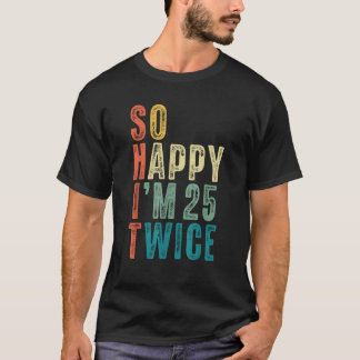 Camiseta Tão Feliz Estou Com 25 Anos Duas Vezes Aniversário