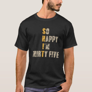 Camiseta Tão Feliz Estou Com Trinta E Cinco 35 Anos Engraça