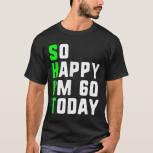 Camiseta Tão Feliz Eu Tenho 60 Hoje 60 Anos De Idade Engraç