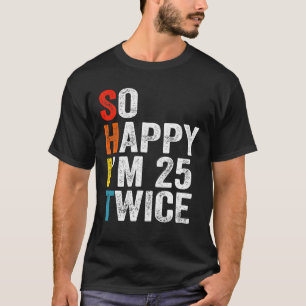 Camiseta Tão feliz que estou 25 vezes engraçado 50 anos