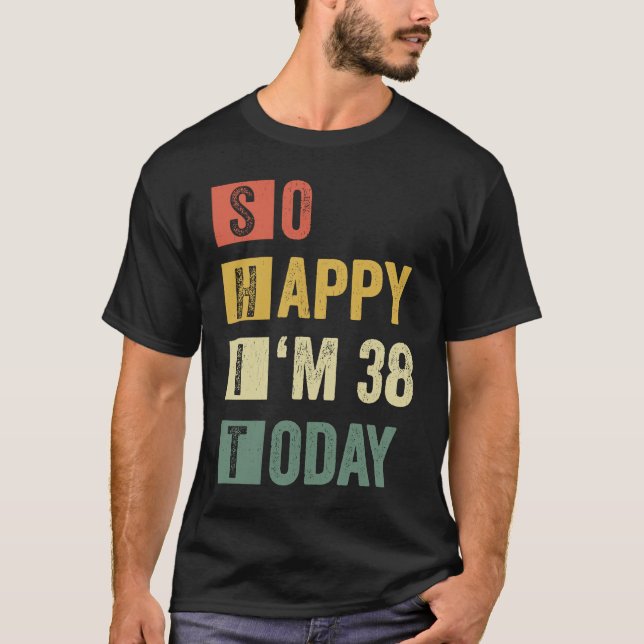 Camiseta Tão feliz que estou 38.38º aniversário sarcástico (Frente)