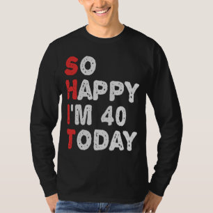 Camiseta Tão feliz que estou 40º dia hoje Engraçado Ideia d
