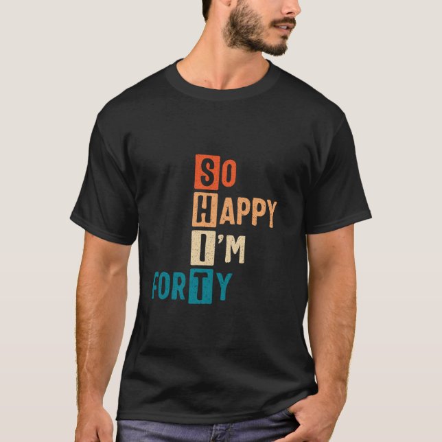 Camiseta Tão feliz que estou 40 anos e aniversário de 40 an (Frente)