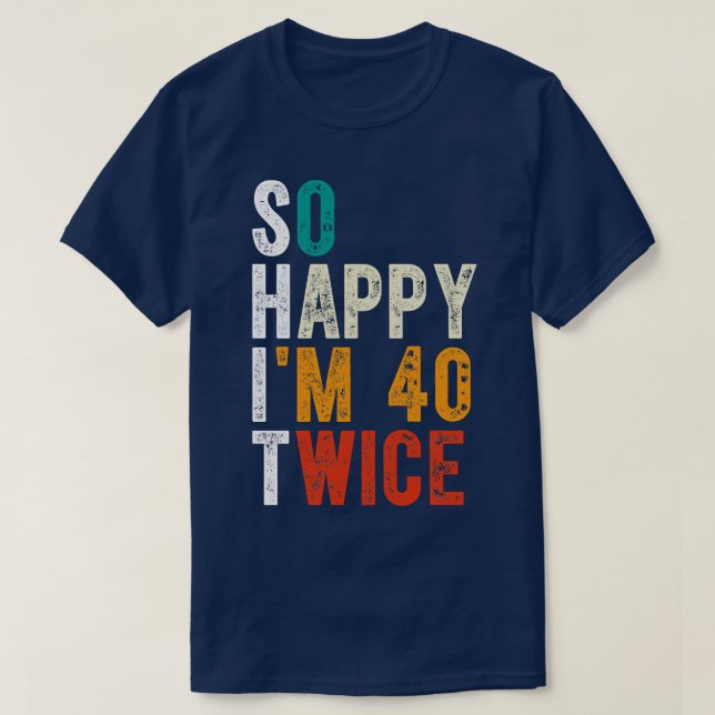 Camiseta Tão Feliz Que Estou 40 Duas Vezes (Frente do Design)