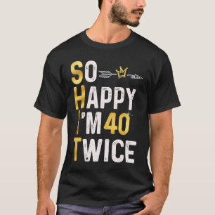 Camiseta Tão feliz que estou 40 vezes 80 Piada de aniversár