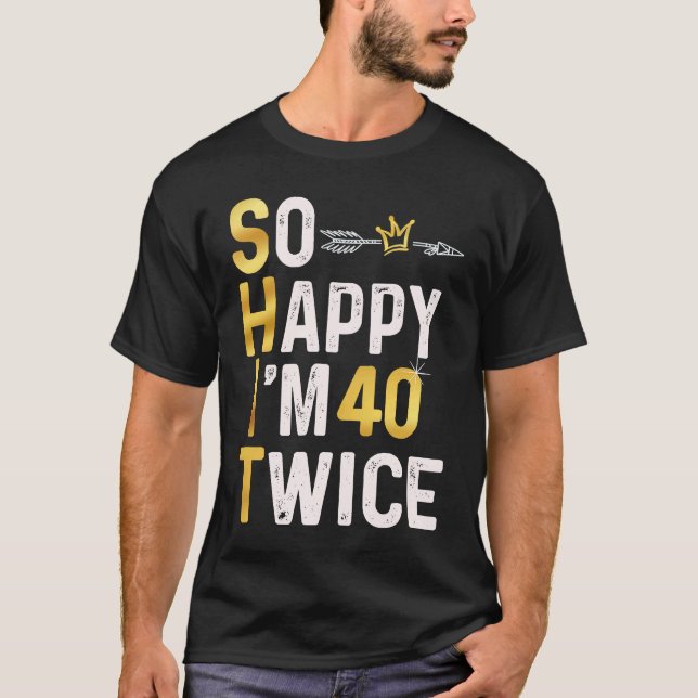 Camiseta Tão feliz que estou 40 vezes 80 Piada de aniversár (Frente)