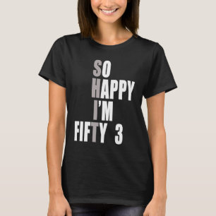 Camiseta Tão feliz que estou 53 53º aniversário