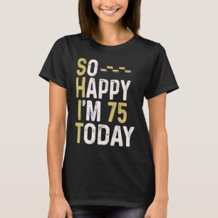 Camiseta Tão feliz que estou 75 hoje 75º aniversário de bom