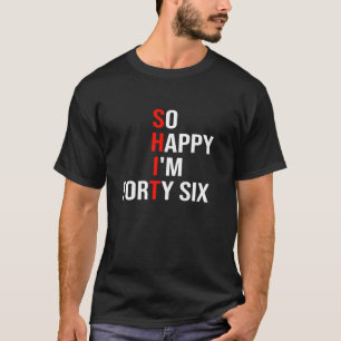 Camiseta Tão Feliz que Estou aos Quarenta e Seis 46 Anos Di