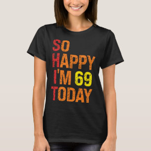 Camiseta Tão Feliz que Estou com 69 Anos Hoje