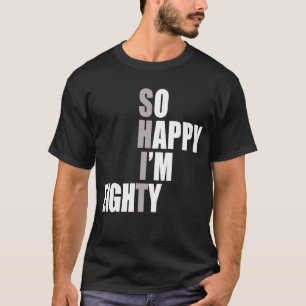 Camiseta Tão feliz que estou com 80 80 de aniversário