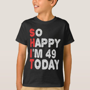 Camiseta Tão feliz que estou no 49º aniversário, hoje Engra