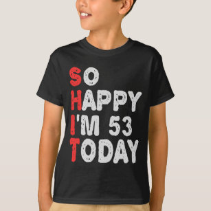 Camiseta Tão feliz que estou no 53º dia de hoje Engraçado I