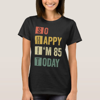Camiseta Tão feliz que estou no 85º aniversário sarcástico