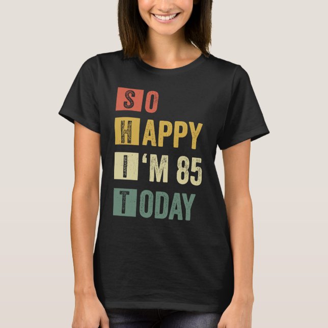 Camiseta Tão feliz que estou no 85º aniversário sarcástico (Frente)