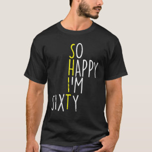 Camiseta Tão Feliz Que Estou Sessenta E Sessenta Anos 60 An