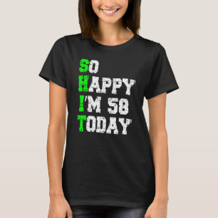 Camiseta Tão feliz que eu tenho 58 anos hoje significa 58 a