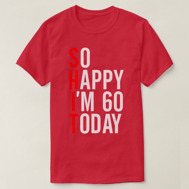 Camiseta Tão Feliz Que Eu Tenho 60 Hoje Engraçada 60ª Piada (Frente do Design)