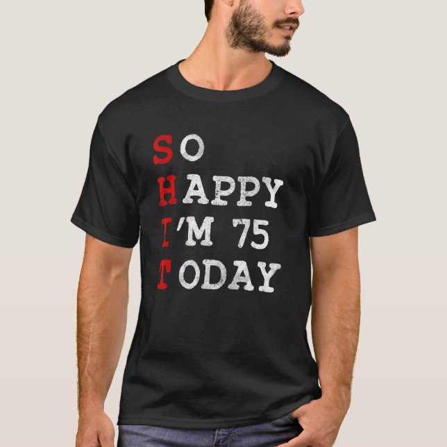 Camiseta Tão Feliz Que Eu Tenho 75 Anos Hoje Aniversário De (Frente)