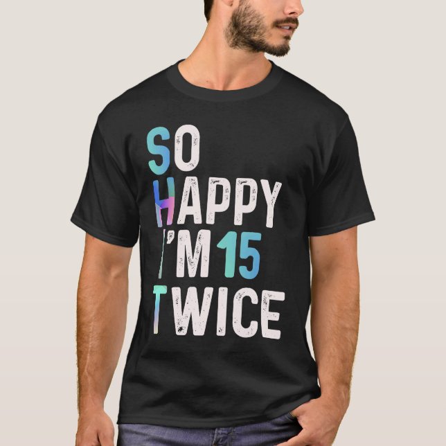 Camiseta Tão feliz que sou 15 vezes aniversário de 30 anos (Frente)