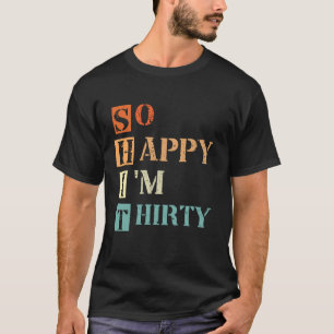 Camiseta Tão feliz que tenho 30, aniversário de 30 anos, 30
