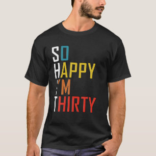 Camiseta Tão feliz que tenho 30 anos, 30 engraçado de 30