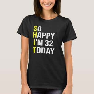Camiseta Tão feliz que tenho 32 anos hoje 32 anos