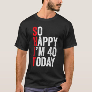 Camiseta Tão feliz que tenho 40 anos hoje Piadas engraçadas