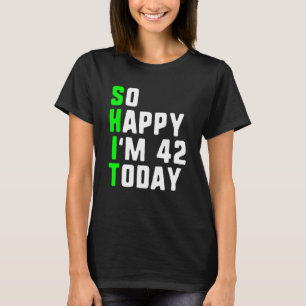 Camiseta Tão feliz que tenho 42 anos hoje 42 anos