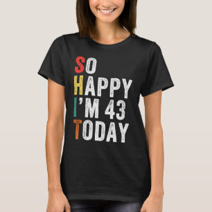 Camiseta Tão feliz que tenho 43 anos hoje 43º aniversário