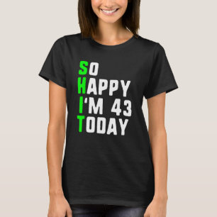 Camiseta Tão feliz que tenho 43 anos hoje 43 anos