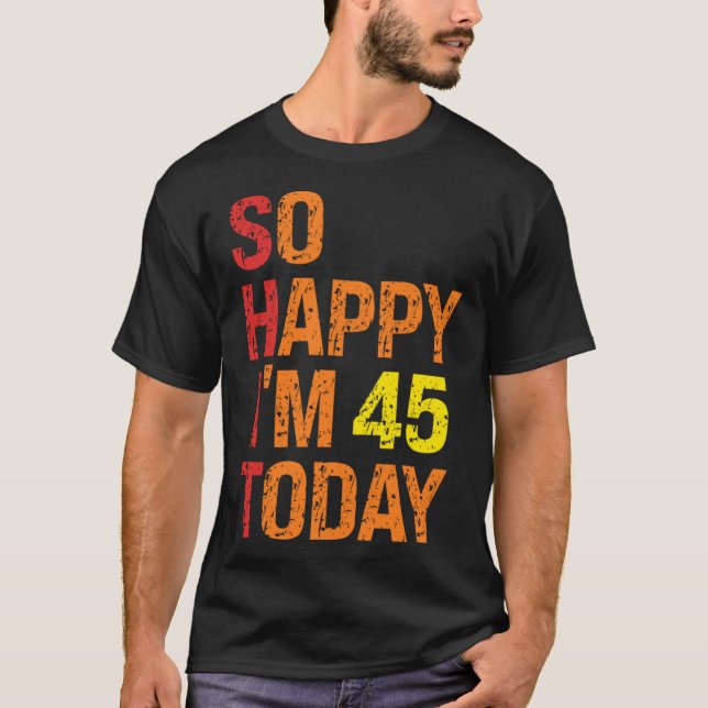 Camiseta Tão feliz que tenho 45 anos hoje (Frente)