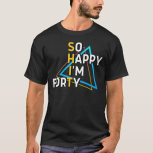 Camiseta Tão feliz que tenho 50 aniversário de 40 anos 40 a