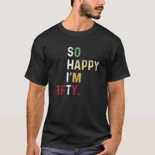 Camiseta Tão feliz que tenho 50 anos - 50 anos de anivers