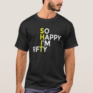 Camiseta Tão feliz que tenho 50 anos de idade 50 e poucos
