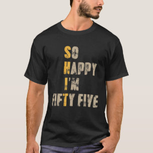 Camiseta Tão feliz que tenho 55 anos, 55 anos, 55 anos, cha