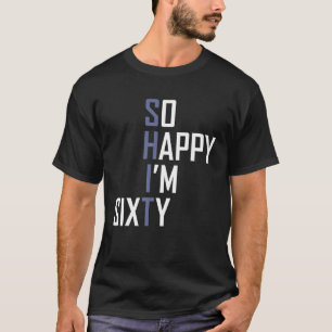Camiseta Tão feliz que tenho 60 anos, 60 anos, engraçado.
