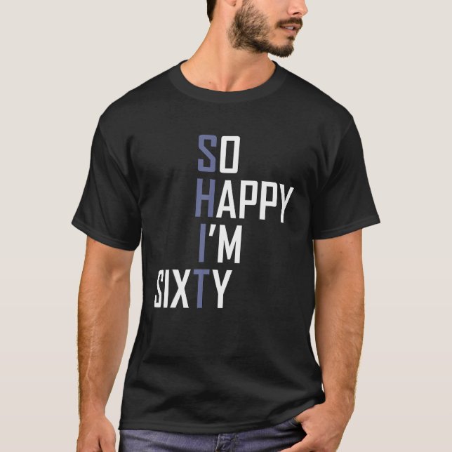 Camiseta Tão feliz que tenho 60 anos, 60 anos, engraçado. (Frente)