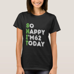 Camiseta Tão feliz que tenho 62 anos hoje 62 anos