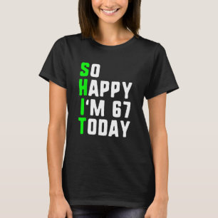 Camiseta Tão feliz que tenho 67 anos hoje 67 anos Aniversár