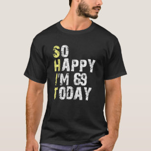 Camiseta Tão feliz que tenho 69 anos hoje 69 anos Aniversár