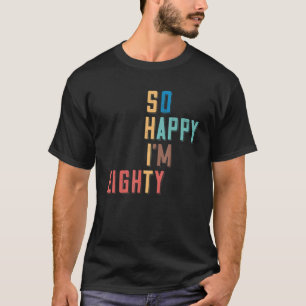 Camiseta Tão feliz que tenho oitenta e oitenta anos de aniv