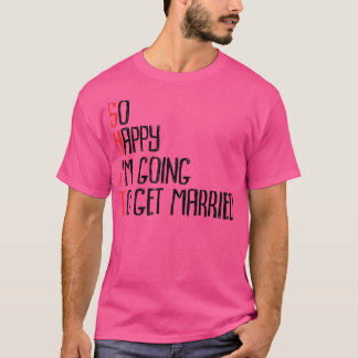Camiseta Tão Feliz Que Vou Me Casar Com A Festa De Solteiro