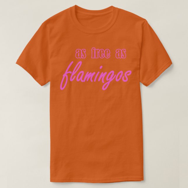 Camiseta tão livre quanto os flamingos (Frente do Design)