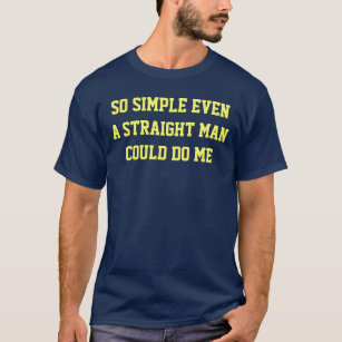 Camiseta Tão simples mesmo um homem reto poderia fazer-me