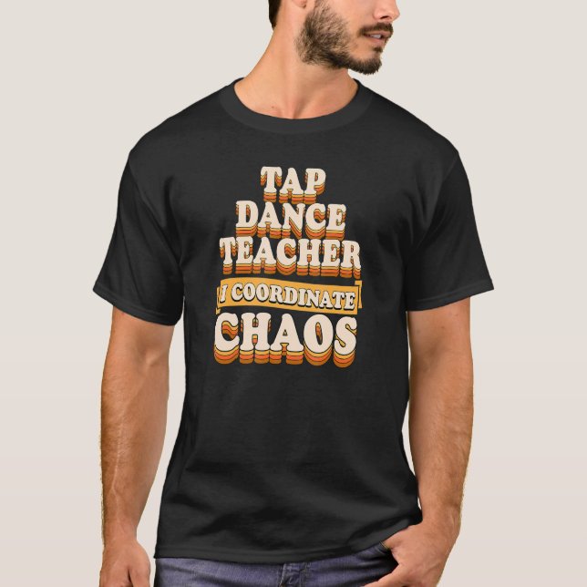 Camiseta Tap Dance Teacher I Coordena o Caos (Frente)