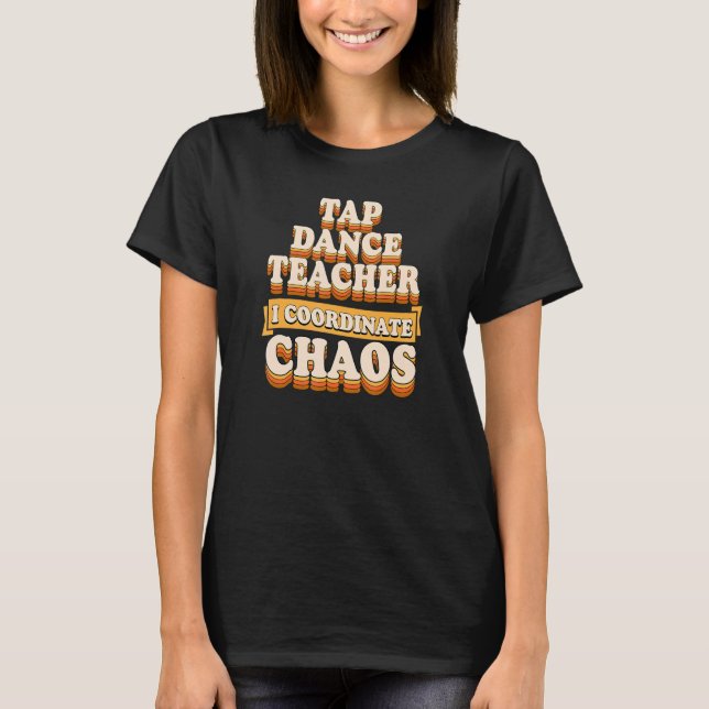 Camiseta Tap Dance Teacher I Coordena o Caos (Frente)