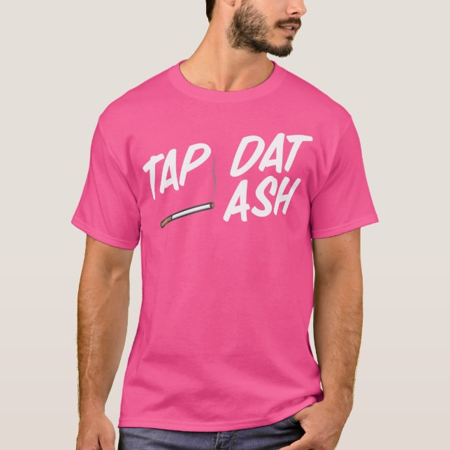Camiseta Tap Dat Ash Engraçado Cigarros Fumantes Cigarros V (Frente)