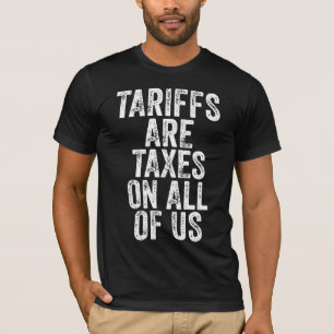 Camiseta Tarifas São Impostos Para Todos Nós - Anti Tarifas