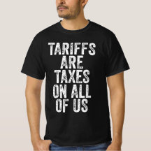 Tariffs Are Taxes On All Of Us - Anti Tariffs